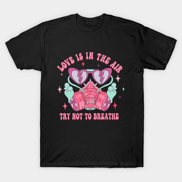 love is in the air try not to breathe T-Shirt by Catrenaso